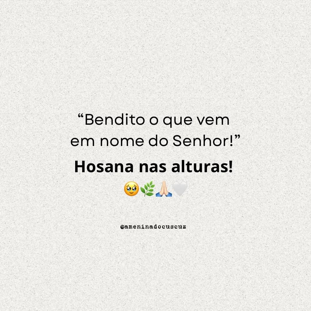Hosana nas alturas! Que o domingo seja de paz e renovação para todos...