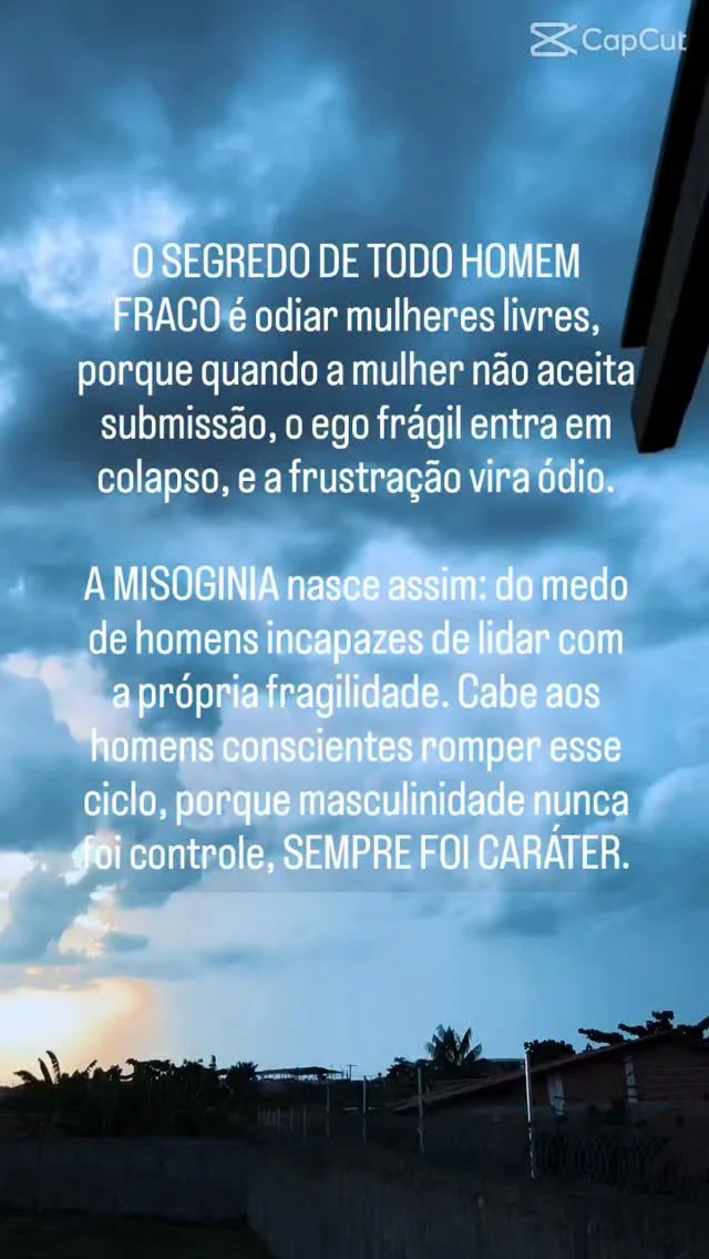 O segredo de todo homem fraco não é a força que ele tenta exibir, é o...